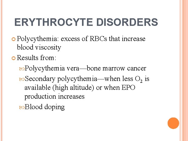 ERYTHROCYTE DISORDERS Polycythemia: excess of RBCs that increase blood viscosity Results from: Polycythemia vera—bone