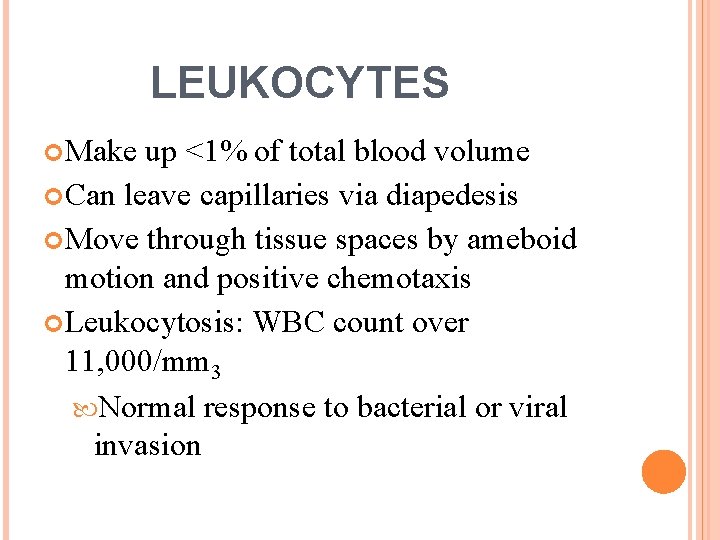 LEUKOCYTES Make up <1% of total blood volume Can leave capillaries via diapedesis Move