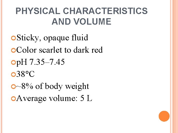 PHYSICAL CHARACTERISTICS AND VOLUME Sticky, opaque fluid Color scarlet to dark red p. H