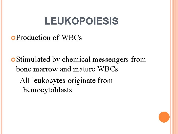 LEUKOPOIESIS Production Stimulated of WBCs by chemical messengers from bone marrow and mature WBCs