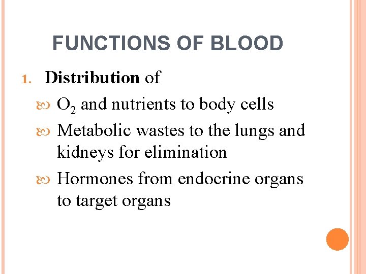 FUNCTIONS OF BLOOD 1. Distribution of O 2 and nutrients to body cells Metabolic