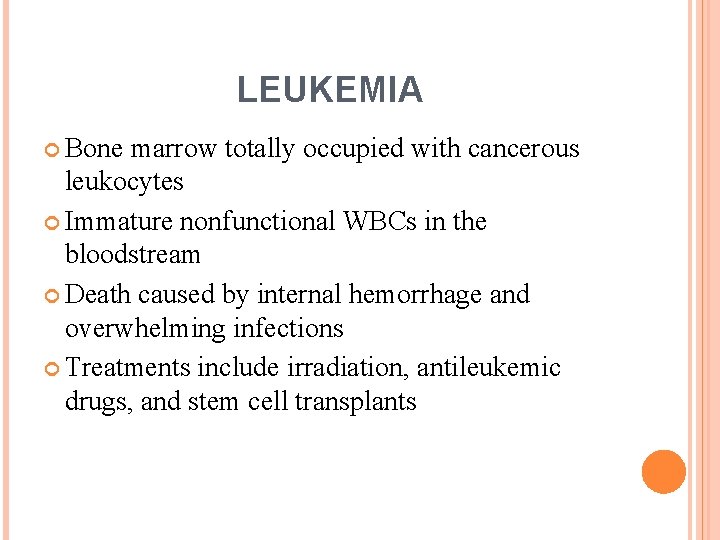 LEUKEMIA Bone marrow totally occupied with cancerous leukocytes Immature nonfunctional WBCs in the bloodstream