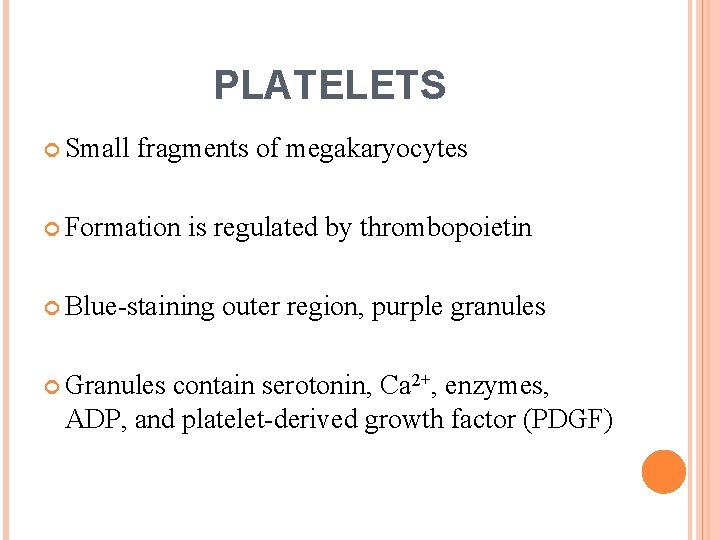 PLATELETS Small fragments of megakaryocytes Formation is regulated by thrombopoietin Blue-staining Granules outer region,