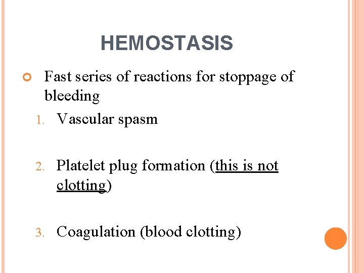 HEMOSTASIS Fast series of reactions for stoppage of bleeding 1. Vascular spasm 2. Platelet