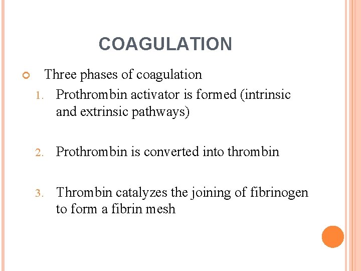 COAGULATION Three phases of coagulation 1. Prothrombin activator is formed (intrinsic and extrinsic pathways)