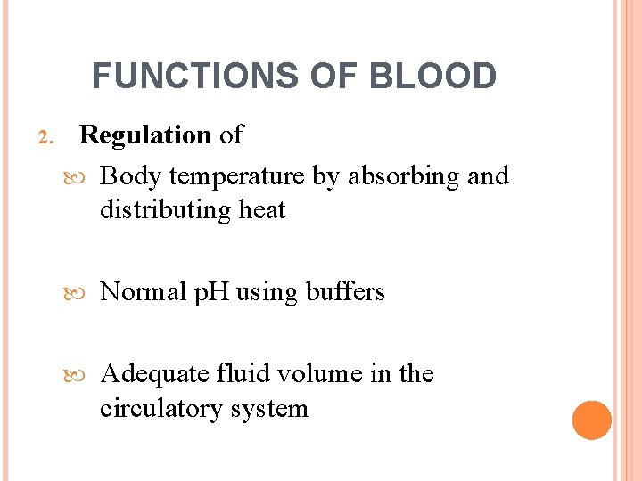 FUNCTIONS OF BLOOD 2. Regulation of Body temperature by absorbing and distributing heat Normal