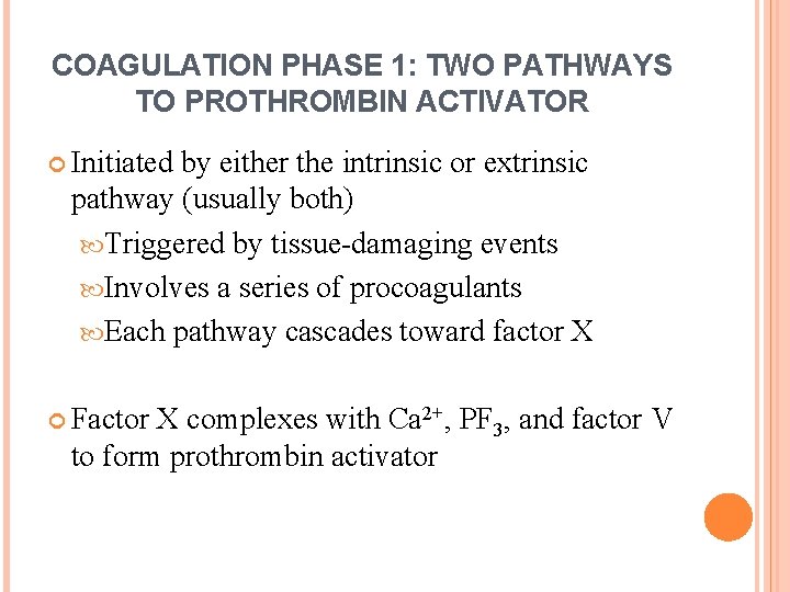 COAGULATION PHASE 1: TWO PATHWAYS TO PROTHROMBIN ACTIVATOR Initiated by either the intrinsic or