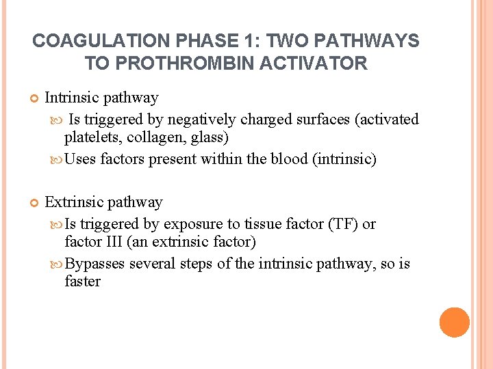 COAGULATION PHASE 1: TWO PATHWAYS TO PROTHROMBIN ACTIVATOR Intrinsic pathway Is triggered by negatively