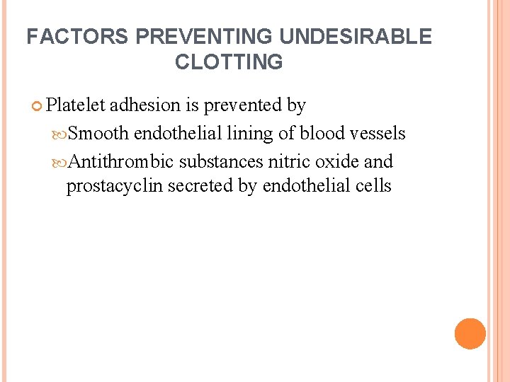 FACTORS PREVENTING UNDESIRABLE CLOTTING Platelet adhesion is prevented by Smooth endothelial lining of blood