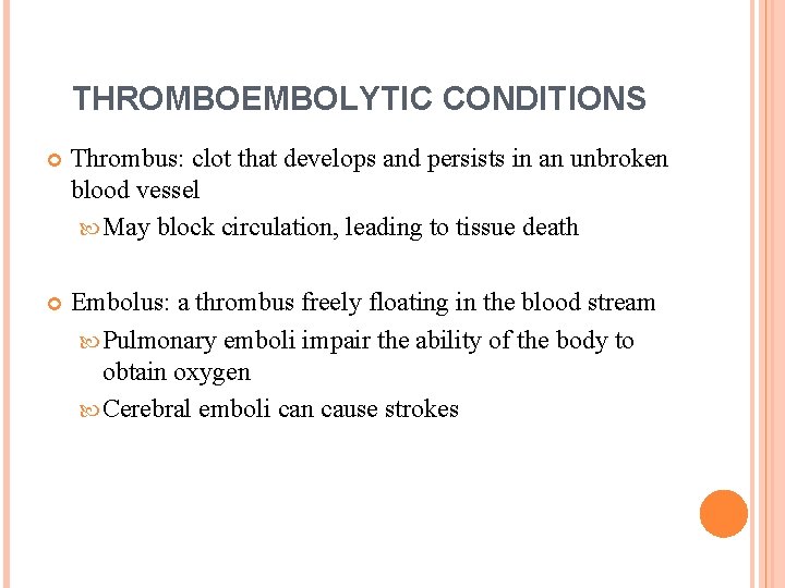 THROMBOEMBOLYTIC CONDITIONS Thrombus: clot that develops and persists in an unbroken blood vessel May