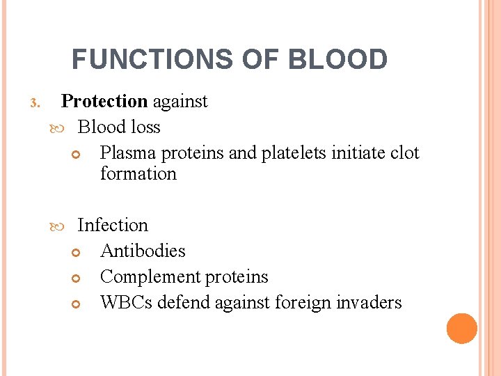 FUNCTIONS OF BLOOD 3. Protection against Blood loss Plasma proteins and platelets initiate clot