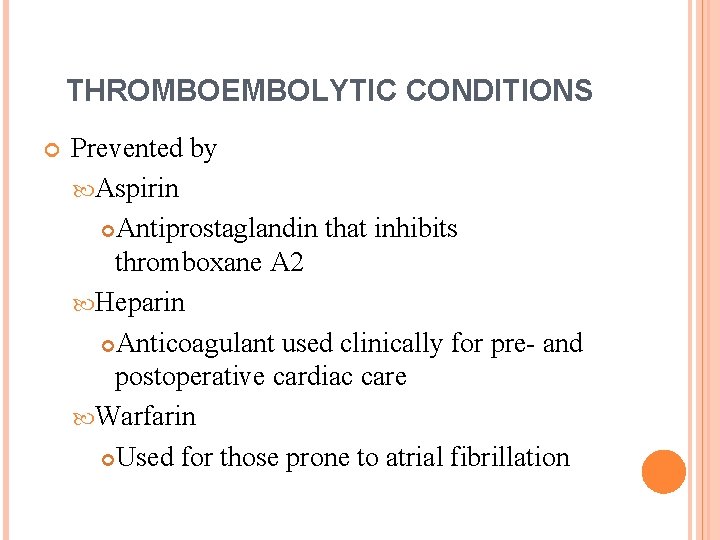 THROMBOEMBOLYTIC CONDITIONS Prevented by Aspirin Antiprostaglandin that inhibits thromboxane A 2 Heparin Anticoagulant used