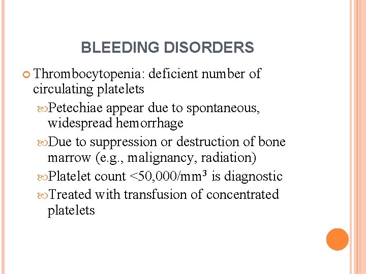 BLEEDING DISORDERS Thrombocytopenia: deficient number of circulating platelets Petechiae appear due to spontaneous, widespread