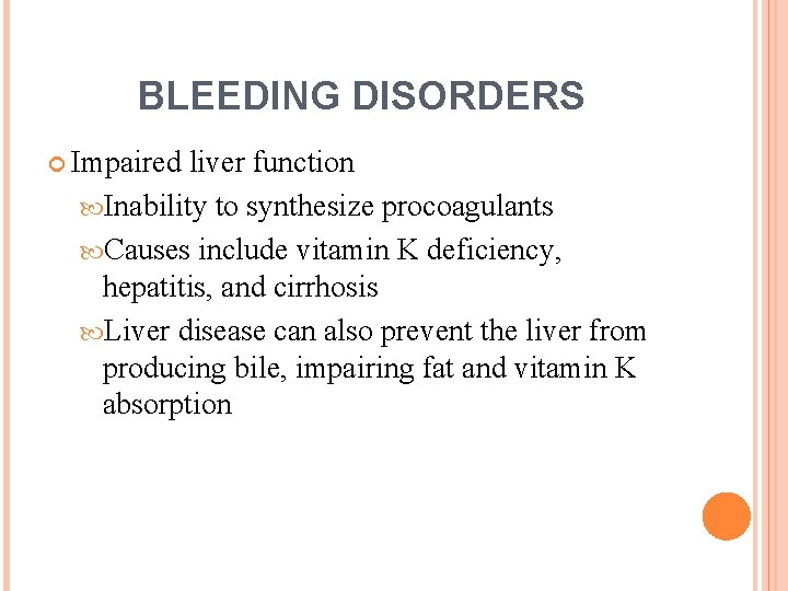 BLEEDING DISORDERS Impaired liver function Inability to synthesize procoagulants Causes include vitamin K deficiency,