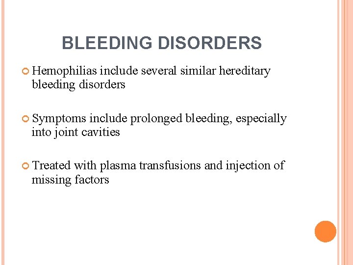 BLEEDING DISORDERS Hemophilias include several similar hereditary bleeding disorders Symptoms include prolonged bleeding, especially