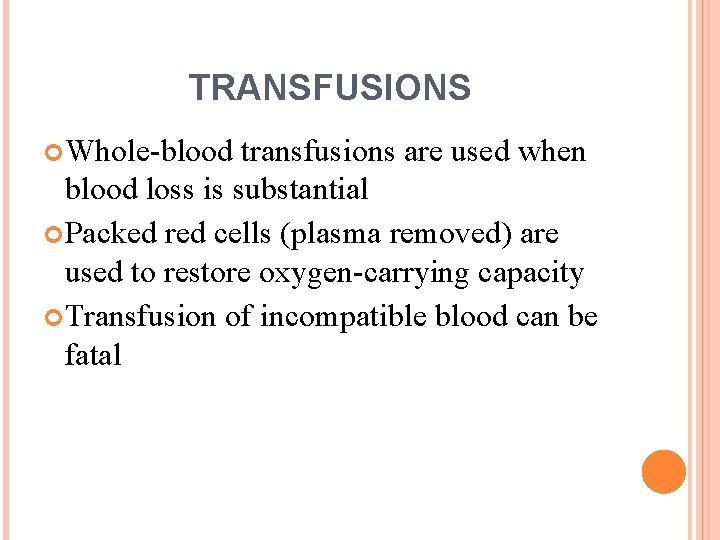 TRANSFUSIONS Whole-blood transfusions are used when blood loss is substantial Packed red cells (plasma