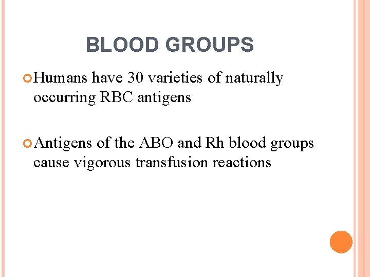 BLOOD GROUPS Humans have 30 varieties of naturally occurring RBC antigens Antigens of the