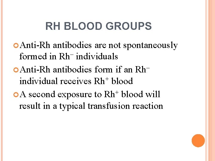 RH BLOOD GROUPS Anti-Rh antibodies are not spontaneously formed in Rh– individuals Anti-Rh antibodies