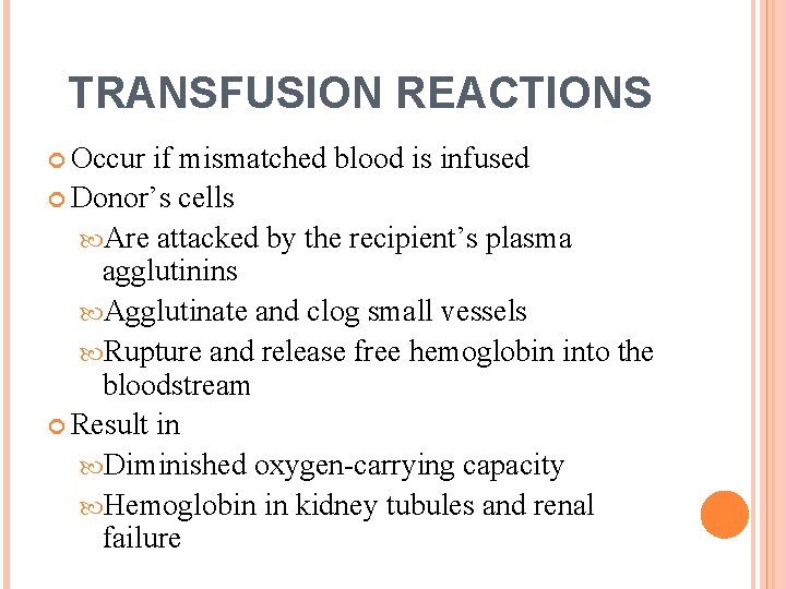 TRANSFUSION REACTIONS Occur if mismatched blood is infused Donor’s cells Are attacked by the
