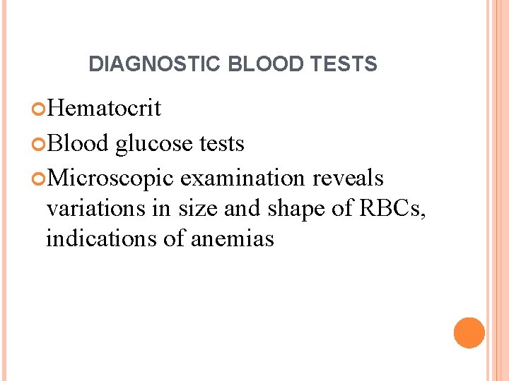 DIAGNOSTIC BLOOD TESTS Hematocrit Blood glucose tests Microscopic examination reveals variations in size and