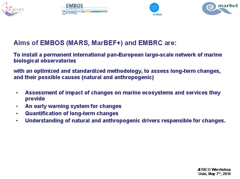Aims of EMBOS (MARS, Mar. BEF+) and EMBRC are: To install a permanent international