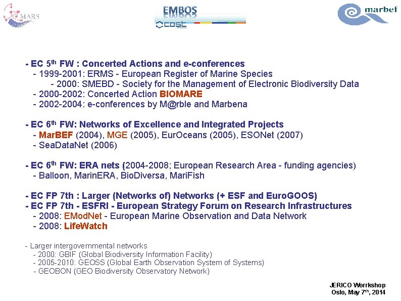 - EC 5 th FW : Concerted Actions and e-conferences - 1999 -2001: ERMS