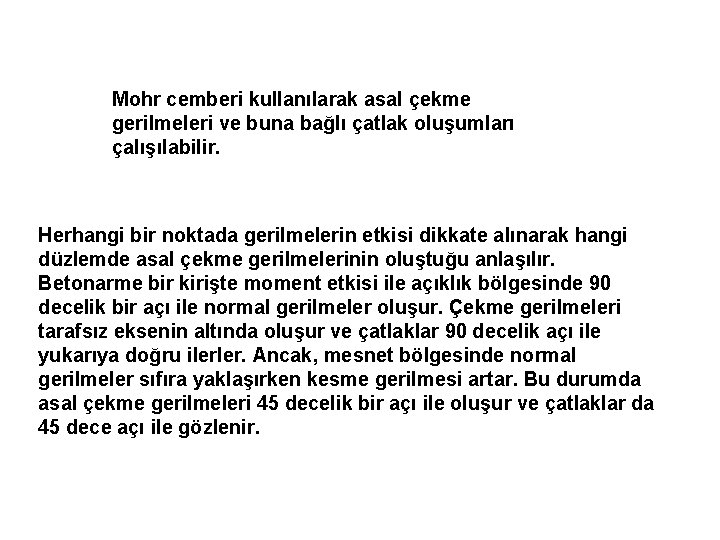 Mohr cemberi kullanılarak asal çekme gerilmeleri ve buna bağlı çatlak oluşumları çalışılabilir. Herhangi bir