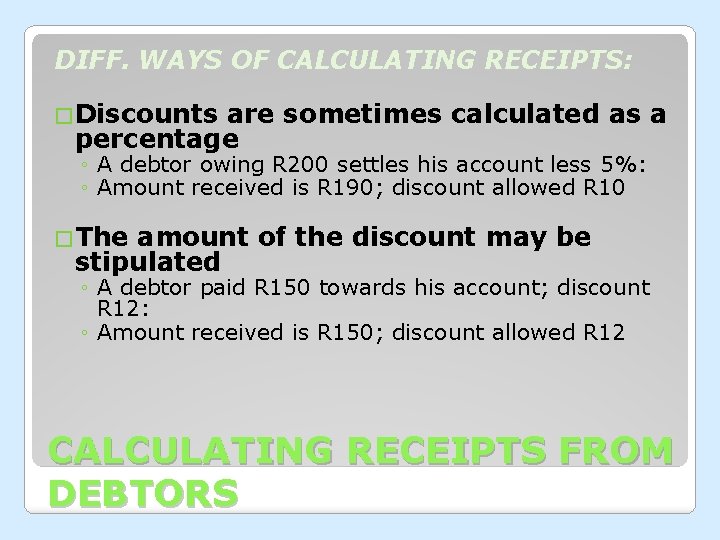 DIFF. WAYS OF CALCULATING RECEIPTS: �Discounts are sometimes calculated as a percentage ◦ A