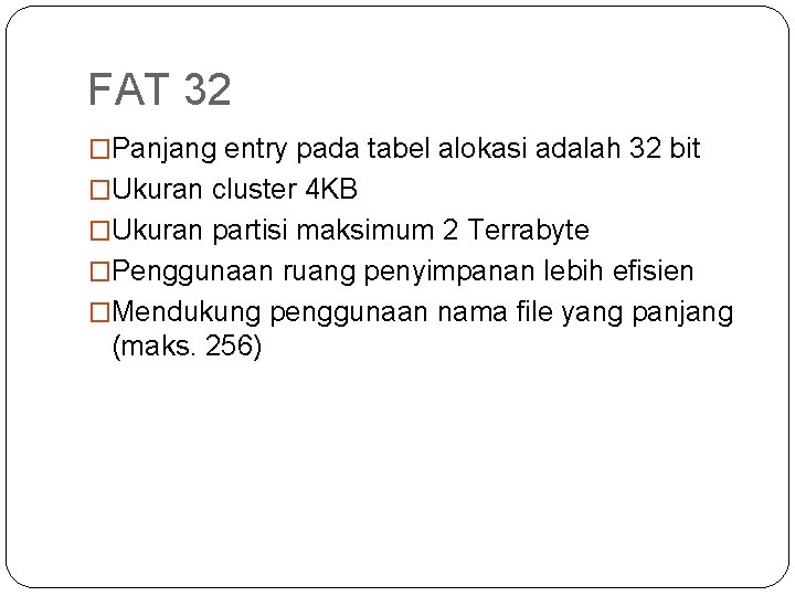FAT 32 �Panjang entry pada tabel alokasi adalah 32 bit �Ukuran cluster 4 KB