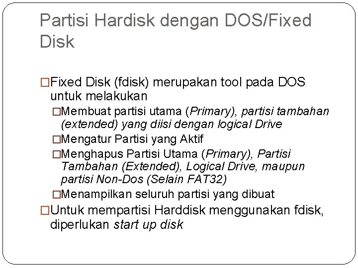 Partisi Hardisk dengan DOS/Fixed Disk �Fixed Disk (fdisk) merupakan tool pada DOS untuk melakukan