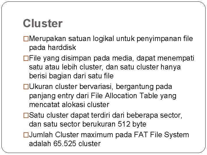 Cluster �Merupakan satuan logikal untuk penyimpanan file pada harddisk �File yang disimpan pada media,