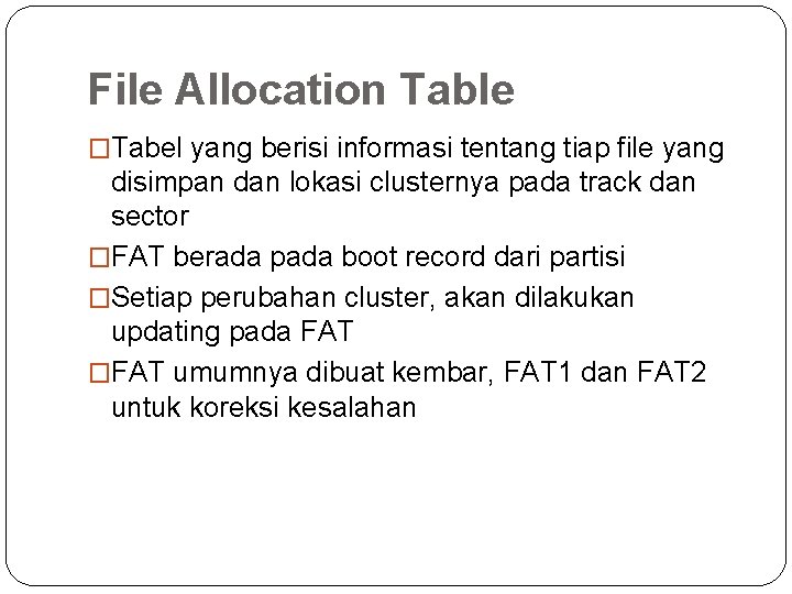 File Allocation Table �Tabel yang berisi informasi tentang tiap file yang disimpan dan lokasi