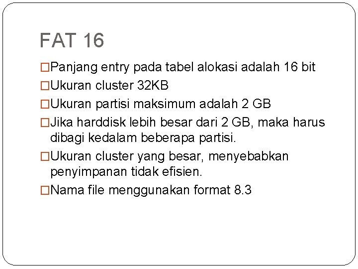 FAT 16 �Panjang entry pada tabel alokasi adalah 16 bit �Ukuran cluster 32 KB