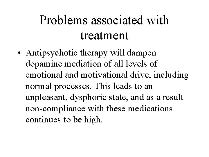 Problems associated with treatment • Antipsychotic therapy will dampen dopamine mediation of all levels