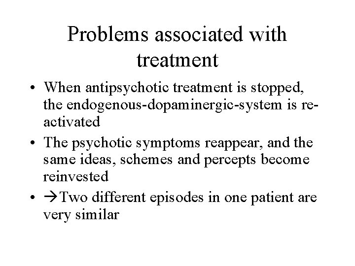 Problems associated with treatment • When antipsychotic treatment is stopped, the endogenous-dopaminergic-system is reactivated