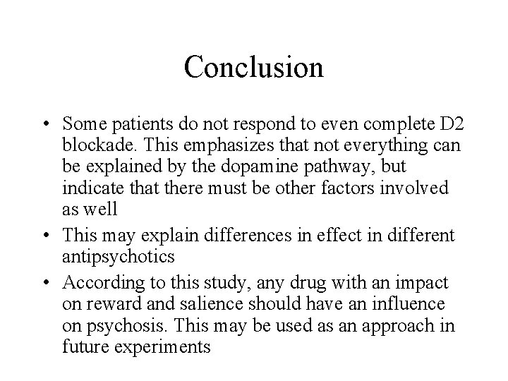 Conclusion • Some patients do not respond to even complete D 2 blockade. This