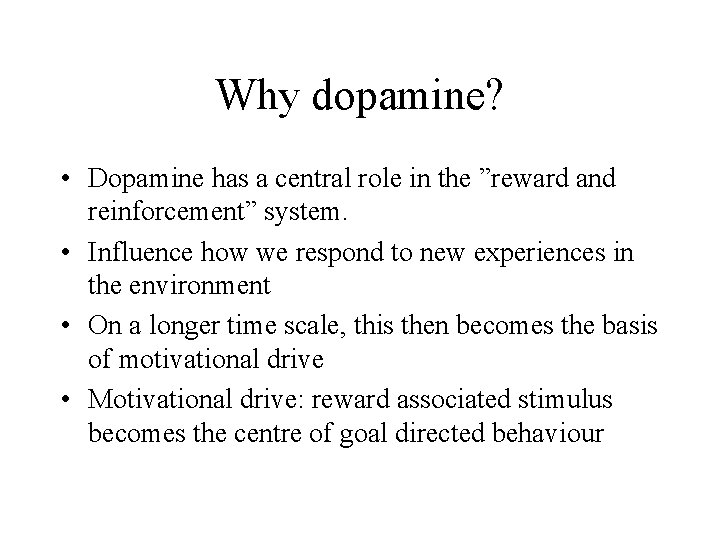 Why dopamine? • Dopamine has a central role in the ”reward and reinforcement” system.