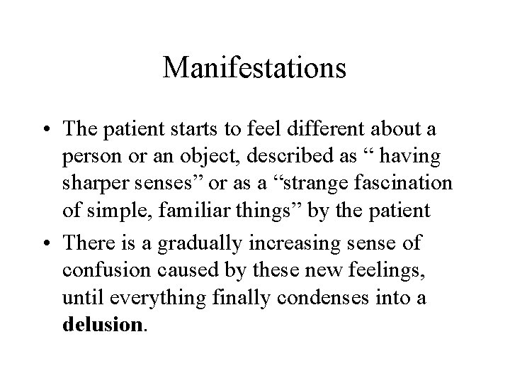 Manifestations • The patient starts to feel different about a person or an object,