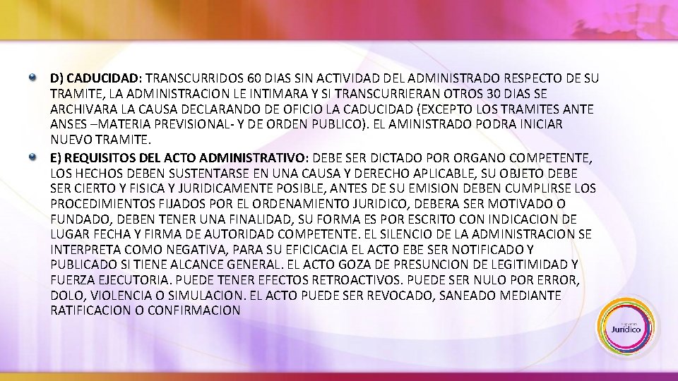 D) CADUCIDAD: TRANSCURRIDOS 60 DIAS SIN ACTIVIDAD DEL ADMINISTRADO RESPECTO DE SU TRAMITE, LA