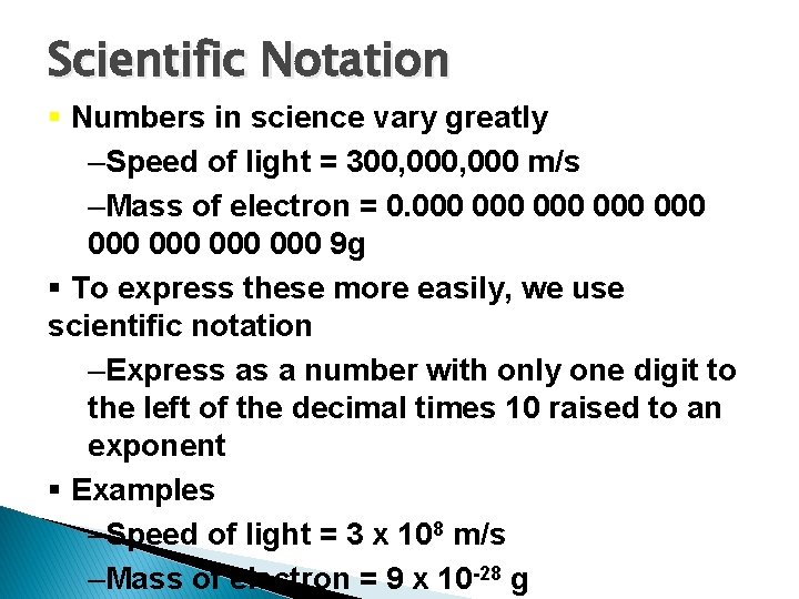 Scientific Notation § Numbers in science vary greatly –Speed of light = 300, 000