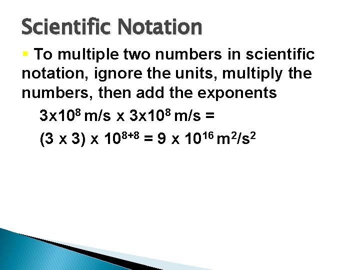 Scientific Notation § To multiple two numbers in scientific notation, ignore the units, multiply