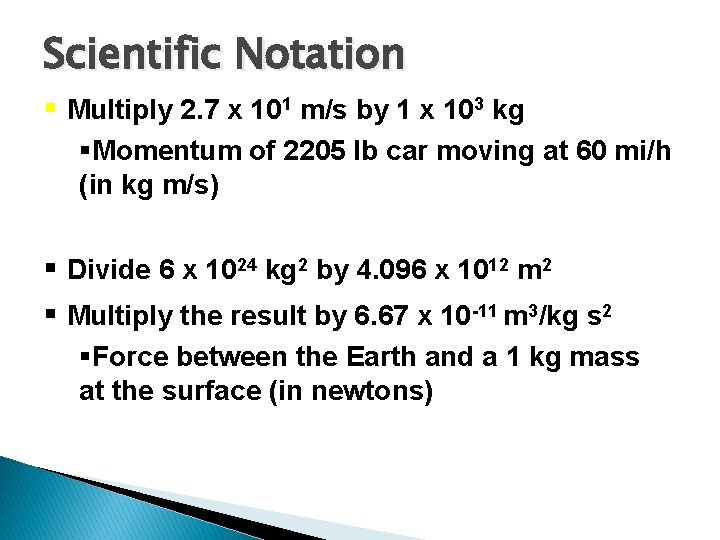 Scientific Notation § Multiply 2. 7 x 101 m/s by 1 x 103 kg