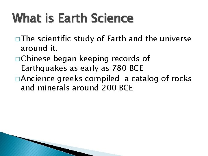What is Earth Science � The scientific study of Earth and the universe around