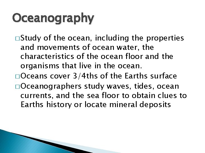 Oceanography � Study of the ocean, including the properties and movements of ocean water,