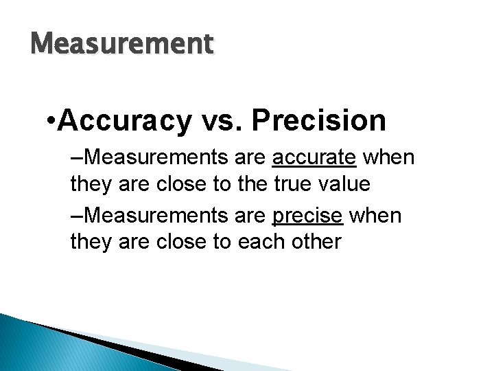 Measurement • Accuracy vs. Precision –Measurements are accurate when they are close to the