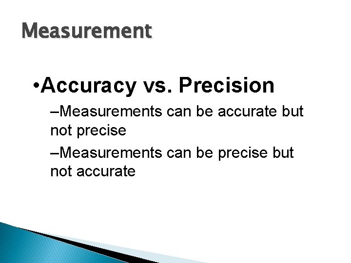 Measurement • Accuracy vs. Precision –Measurements can be accurate but not precise –Measurements can