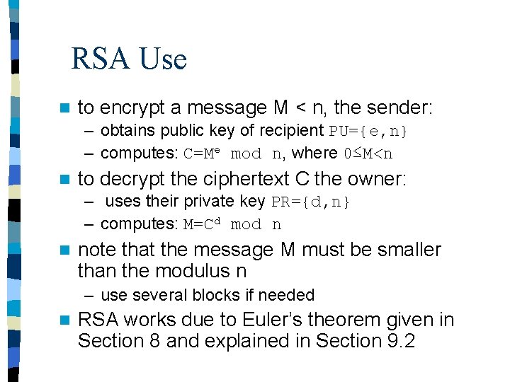 RSA Use n to encrypt a message M < n, the sender: – obtains