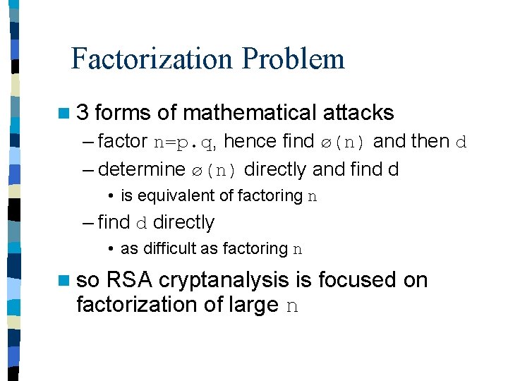Factorization Problem n 3 forms of mathematical attacks – factor n=p. q, hence find