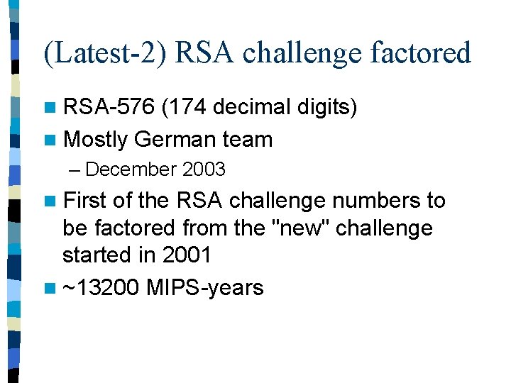 (Latest-2) RSA challenge factored n RSA-576 (174 decimal digits) n Mostly German team –