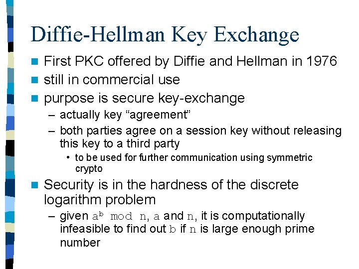 Diffie-Hellman Key Exchange First PKC offered by Diffie and Hellman in 1976 n still